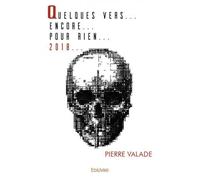 Quelques vers...encore...pour rien...2018... - Pierre Valade - Edilivre-Aparis - broché - Poésie