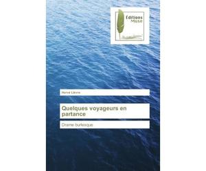 Quelques voyageurs en partance Drame burlesque - Hervé Lièvre - Muse Editions - broché - Roman