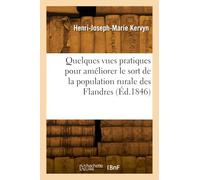 Quelques vues pratiques pour améliorer le sort de la population rurale des Flandres - Henri-Joseph-Marie Kervyn - Hachette Bnf - broché - Livre