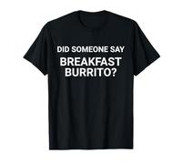 Quelqu'un a-t-il dit que le burrito du petit déjeuner est amusant pour les amateurs de tortillas T-Shirt