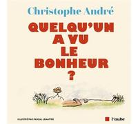 Quelqu'un a vu le bonheur ? - Christophe André - L'aube Eds De - broché - Essai