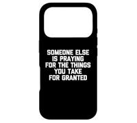 Quelqu'un d'autre Prie pour Les Choses Que Vous tenez pour acquises Coque pour iPhone 17 Pro