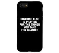 Quelqu'un d'autre Prie pour Les Choses Que Vous tenez pour acquises Coque pour iPhone SE (2020) / 7/8
