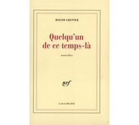 Roger Grenier – Quelqu'un de ce temps-là – Gallimard – Broché