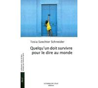Quelqu'un Doit Survivre Pour le Dire au Monde Une Jeune Juive Polonaise dans la Tourme - Tosia Schneider - Le Bord De L'eau Eds - broché - Récit