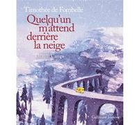 Quelqu'un m'attend derrière la neige Timothée de Fombelle (Auteur), Thomas Campi (Illustration)