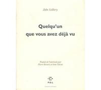 Quelqu'un que vous avez déjà vu John Ashbery (Auteur), Pierre Martory (Traduction), Anne Talvaz (Traduction)