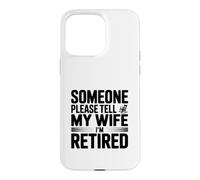 Quelqu'un, s'il Vous plaît, Dites à ma Femme Que Je suis retraité Coque pour iPhone 15 Pro Max