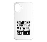 Quelqu'un, s'il Vous plaît, Dites à ma Femme Que Je suis retraité Coque pour iPhone 16 Plus