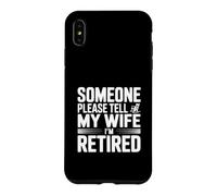 Quelqu'un, s'il Vous plaît, Dites à ma Femme Que Je suis retraité Coque pour iPhone XS Max