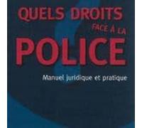 Quels droits face à la police ? : Manuel juridique et pratique