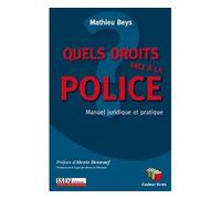 Quels droits face à la police ? Manuel juridique et pratique - Mathieu Beys - Couleur Livres Absl - broché - Manuel
