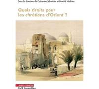 Quels droits pour les chrétiens d'Orient ? Catherine Schneider (Auteur), Martial Mathieu (Auteur)