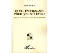 Quels enseignants pour quels élèves? Rapports de commission et textes officiels (1945-2003) - André Pachod - L'harmattan - broché - Etude