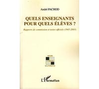 Quels enseignants pour quels élèves? Rapports de commission et textes officiels (1945-2003) - André Pachod - L'harmattan - broché - Etude
