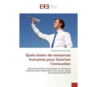 Quels leviers de ressources humaines pour favoriser l'innovation Comment favoriser l'innovation en entreprise multiculturelle, industrielle ou de service - Christophe Floyrac - Universitaires Europeen