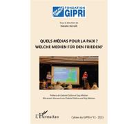 Quels médias pour la paix ? Welche medien für den frieden ? Cahier du GIPRI n°13-2023 - Gabriel Galice - L'harmattan - broché - Essai