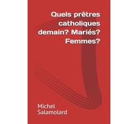 Quels prêtres catholiques demain? Mariés? Femmes?