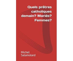 Quels prêtres catholiques demain? Mariés? Femmes?