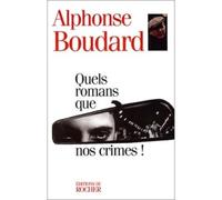 Quels romans que nos crimes ! - Alphonse Boudard - Rocher Eds Du - broché - Livre