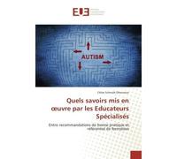 Quels savoirs mis en oeuvre par les educateurs Specialises Entre recommandations de bonne pratique et refèrentiel de formation - Chloé Schmidt-Dhonneur - Universitaires Europeennes - broché - Guide