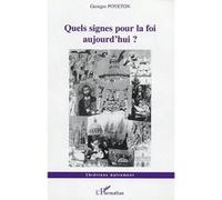 Quels signes pour la foi aujourd'hui ? Georges Poyeton (Auteur)