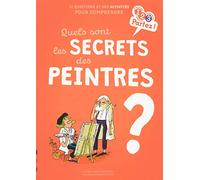 Quels Sont Les Secrets Des Peintres ? - 10 Questions Et Des Activités Pour Comprendre