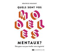 Quels Sont Vos Modèles Mentaux ? - Décryptez-Vous Pour Éveiller Votre Singularité