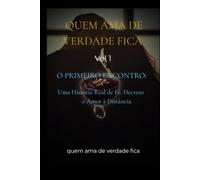Quem ama de verdade fica: O primeiro encontro: Um relato real de fé, decreto e amor a distância.