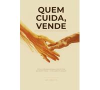 Quem Cuida, Vende: Como a liderança humana constrói times que batem metas - e não quebram pessoas