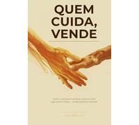 Quem Cuida, Vende: Como a liderança humana constrói times que batem metas - e não quebram pessoas