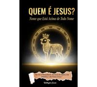 QUEM É JESUS?: Nome que Está Acima de Todo Nome