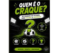 QUEM É O CRAQUE? 40 Craques do Futebol para Colorir e Adivinhar: 25 Estrelas Atuais + 15 Lendas Inesquecíveis
