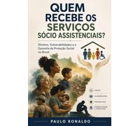 Quem Recebe os Serviços Socioassistenciais?: Direitos, Vulnerabilidades e a Garantia da Proteção Social no Brasil