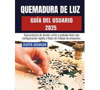 QUEMADURA DE LUZ GUÍA DEL USUARIO 2025: Guía práctica de diseño, corte y grabado láser con configuración rápida y flujos de trabajo de proyectos.