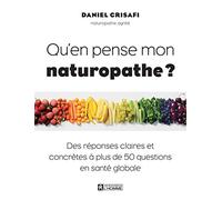 Qu'en pense mon naturopathe ?: Des réponses claires et concrètes à 40 questions en santé globale