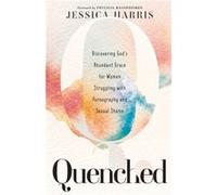 Quenched Discovering Gods Abundant Grace for Women Struggling with Pornography and Sexual Shame by Phylicia Masonheimer Phylicia Masonheimer (Auteur)