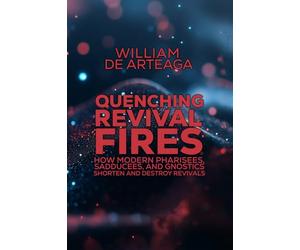 Quenching Revival Fires: How Modern Pharisees, Sadducees, and Gnostics Shorten and Destroy Revivals
