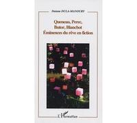 Queneau, Perec, Butor, Blanchot Eminences du rêve en fiction - Daiana Dula-Manoury - L'harmattan - broché - Etude