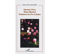 Queneau, Perec, Butor, Blanchot Eminences du rêve en fiction - Daiana Dula-Manoury - L'harmattan - broché - Etude