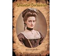 Quentin Durward: A Tale of Chivalry, Intrigue, and the Dawn of Modern Europe