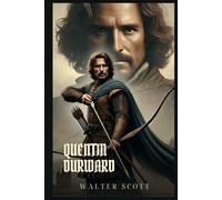 QUENTIN DURWARD: Classic Edition with Complete Original Illustrations