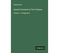Quentin Durward; In Two Volumes: Volume 1 - in large print