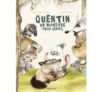 Quentin, le monstre trop gentil Laurent Souillé (Auteur), Olivier Souillé (Auteur), Clotilde Goubely (Illustration)
