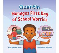 Quentin Manages First Day of School Worries: Children’s Book for Kids Ages 3-5