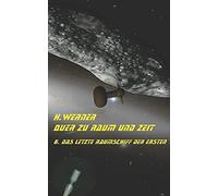 Quer Zu Raum Und Zeit Bd 6: Das Letzte Raumschiff Der Ersten