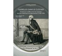 Querelles Dans Le Clocher - Tensions Et Conflits Entre Les Autorités Dans Les Chefs-Lieux De Département (1790-1795)