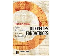 Querelles Fondatrices - Eglises Des Premiers Temps Et D'aujourd'hui