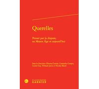 Querelles: Penser par la dispute, au Moyen Âge et aujourd'hui