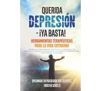 QUERIDA DEPRESIÓN: ¡YA BASTA!! HERRAMIENTAS TERAPÉUTICAS PARA LA VIDA COTIDIANA: Superar los pensamientos negativos y la depresión con ejercicios y ... experimentado I para víctimas y familiares
